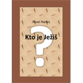 Publikácia Kto je Ježiš? (Pavel Hanes)
